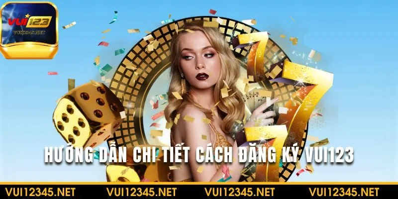 Tham khảo các bước đăng ký VUI123 chỉ với 4 bước